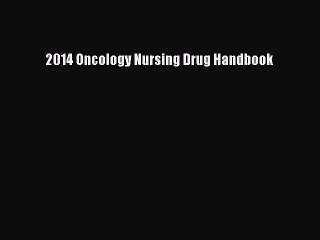 Read 2014 Oncology Nursing Drug Handbook PDF Online