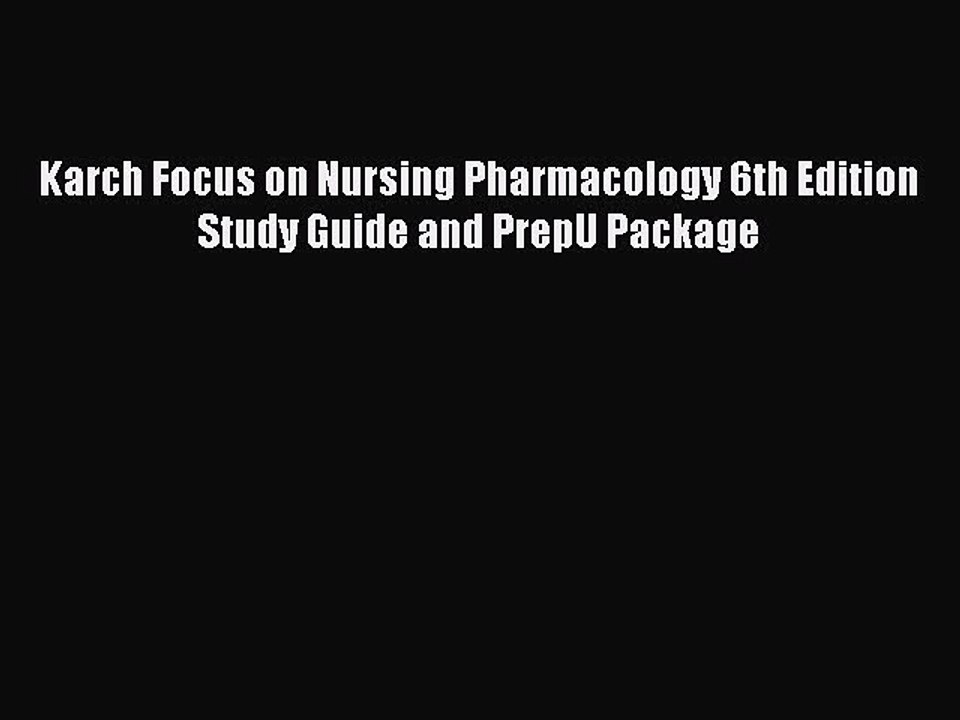 Read Karch Focus on Nursing Pharmacology 6th Edition Study Guide and PrepU Package PDF Online