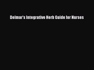 Read Delmar's Integrative Herb Guide for Nurses Ebook Free