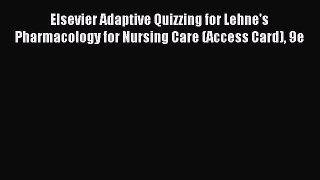 Download Elsevier Adaptive Quizzing for Lehne's Pharmacology for Nursing Care (Access Card)