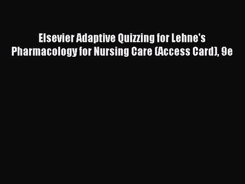 Download Elsevier Adaptive Quizzing for Lehne's Pharmacology for Nursing Care (Access Card)