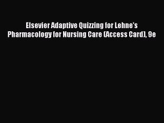 Download Elsevier Adaptive Quizzing for Lehne's Pharmacology for Nursing Care (Access Card)