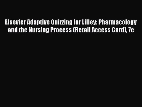 Download Elsevier Adaptive Quizzing for Lilley: Pharmacology and the Nursing Process (Retail