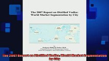FREE PDF  The 2007 Report on Distilled Vodka World Market Segmentation by City  DOWNLOAD ONLINE