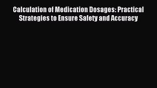 Read Calculation of Medication Dosages: Practical Strategies to Ensure Safety and Accuracy