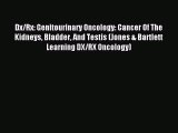 Download Dx/Rx: Genitourinary Oncology: Cancer Of The Kidneys Bladder And Testis (Jones & Bartlett