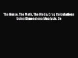 Read The Nurse The Math The Meds: Drug Calculations Using Dimensional Analysis 3e Ebook Free