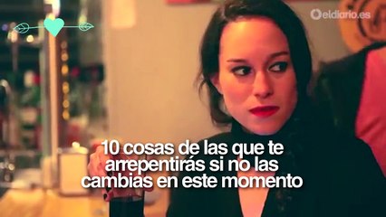 10 cosas de las que te arrepentirás si no las cambias en este momento