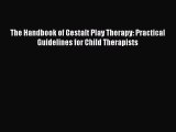 [Read book] The Handbook of Gestalt Play Therapy: Practical Guidelines for Child Therapists