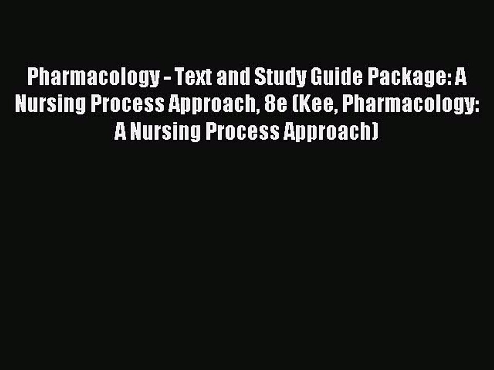 Read Pharmacology - Text and Study Guide Package: A Nursing Process Approach 8e (Kee Pharmacology: