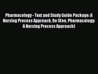 Read Pharmacology - Text and Study Guide Package: A Nursing Process Approach 8e (Kee Pharmacology: