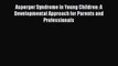 [Read book] Asperger Syndrome in Young Children: A Developmental Approach for Parents and Professionals