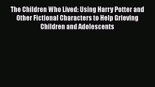 [Read book] The Children Who Lived: Using Harry Potter and Other Fictional Characters to Help