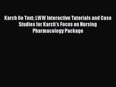 Read Karch 6e Text LWW Interactive Tutorials and Case Studies for Karch's Focus on Nursing
