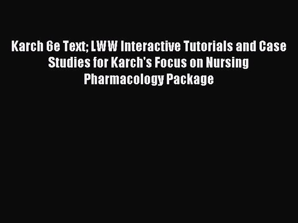 Read Karch 6e Text LWW Interactive Tutorials and Case Studies for Karch's Focus on Nursing