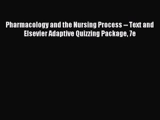 Read Pharmacology and the Nursing Process -- Text and Elsevier Adaptive Quizzing Package 7e