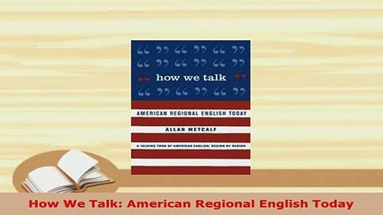 PDF  How We Talk American Regional English Today Read Full Ebook