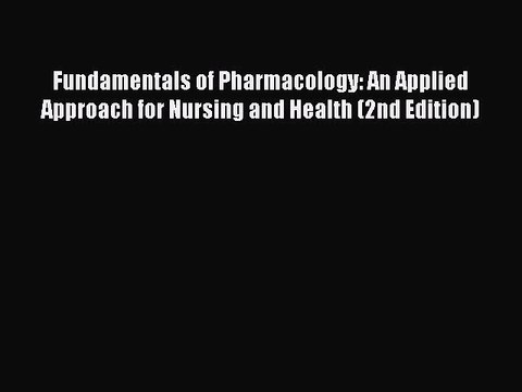 Read Fundamentals of Pharmacology: An Applied Approach for Nursing and Health (2nd Edition)