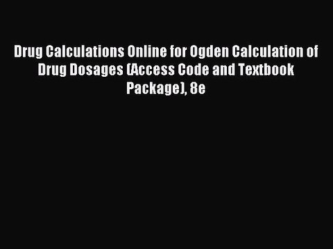 Read Drug Calculations Online for Ogden Calculation of Drug Dosages (Access Code and Textbook