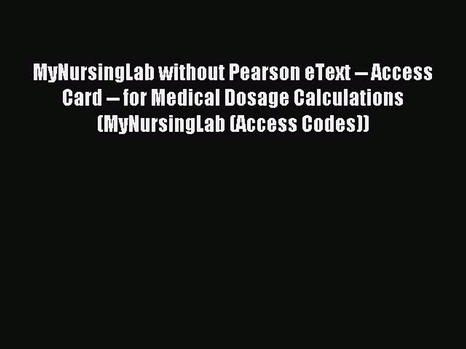 Read MyNursingLab without Pearson eText -- Access Card -- for Medical Dosage Calculations (MyNursingLab