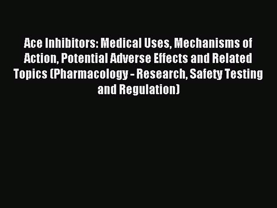 Read Ace Inhibitors: Medical Uses Mechanisms of Action Potential Adverse Effects and Related