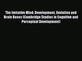 [Read book] The Imitative Mind: Development Evolution and Brain Bases (Cambridge Studies in