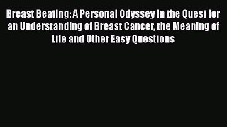 [Read book] Breast Beating: A Personal Odyssey in the Quest for an Understanding of Breast