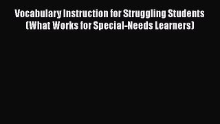 [Read book] Vocabulary Instruction for Struggling Students (What Works for Special-Needs Learners)