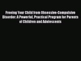 [Read book] Freeing Your Child from Obsessive-Compulsive Disorder: A Powerful Practical Program