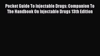 Read Pocket Guide To Injectable Drugs: Companion To The Handbook On Injectable Drugs 13th Edition