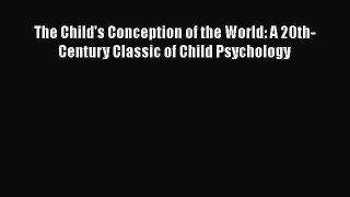 [Read book] The Child's Conception of the World: A 20th-Century Classic of Child Psychology