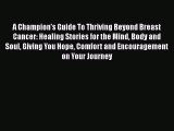 [Read book] A Champion's Guide To Thriving Beyond Breast Cancer: Healing Stories for the Mind