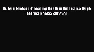[Read book] Dr. Jerri Nielsen: Cheating Death in Antarctica (High Interest Books: Survivor)