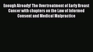 [Read book] Enough Already! The Overtreatment of Early Breast Cancer with chapters on the Law