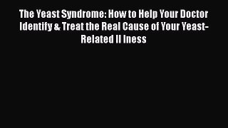 [Read book] The Yeast Syndrome: How to Help Your Doctor Identify & Treat the Real Cause of