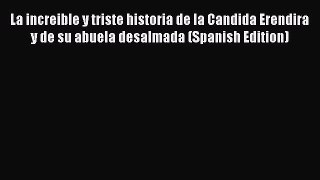 [Read book] La increible y triste historia de la Candida Erendira y de su abuela desalmada