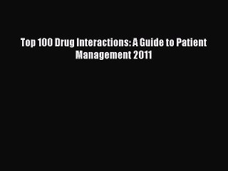 Download Top 100 Drug Interactions: A Guide to Patient Management 2011 PDF Online