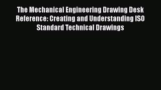 [Read Book] The Mechanical Engineering Drawing Desk Reference: Creating and Understanding ISO