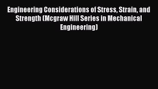 [Read Book] Engineering Considerations of Stress Strain and Strength (Mcgraw Hill Series in