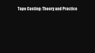 [Read Book] Tape Casting: Theory and Practice  Read Online