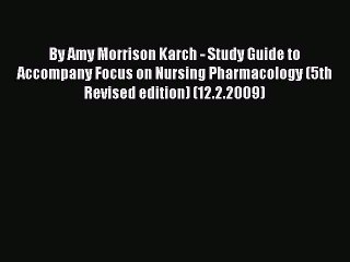 Read By Amy Morrison Karch - Study Guide to Accompany Focus on Nursing Pharmacology (5th Revised