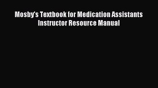 Read Mosby's Textbook for Medication Assistants Instructor Resource Manual Ebook Free