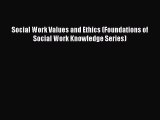 [Download PDF] Social Work Values and Ethics (Foundations of Social Work Knowledge Series)