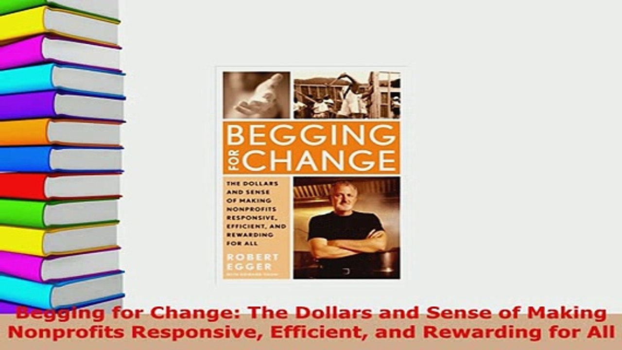 PDF  Begging for Change The Dollars and Sense of Making Nonprofits Responsive Efficient and Read Full Ebook