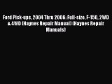 [Read Book] Ford Pick-ups 2004 Thru 2006: Full-size F-150 2WD & 4WD (Haynes Repair Manual)