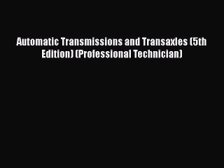 [Read Book] Automatic Transmissions and Transaxles (5th Edition) (Professional Technician)