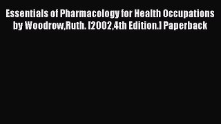 Read Essentials of Pharmacology for Health Occupations by WoodrowRuth. [20024th Edition.] Paperback