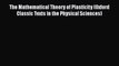 [Read Book] The Mathematical Theory of Plasticity (Oxford Classic Texts in the Physical Sciences)