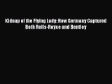 [Read Book] Kidnap of the Flying Lady: How Germany Captured Both Rolls-Royce and Bentley  EBook