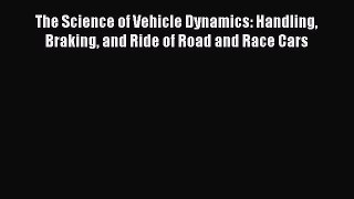 [Read Book] The Science of Vehicle Dynamics: Handling Braking and Ride of Road and Race Cars